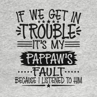 If We Get In Trouble It's Pappaw's Fault T-Shirt